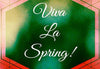Viva La Spring!